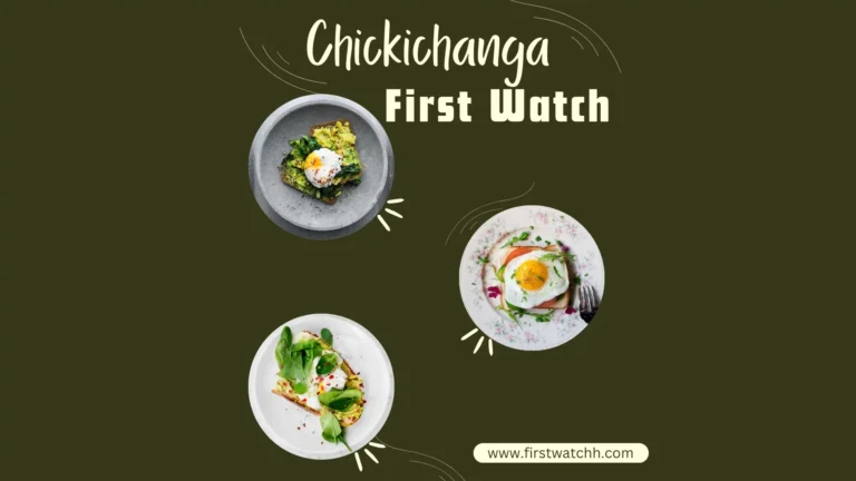 First Watch Chickichanga 2025 | A Flavorful Twist You’ll Love 7 first Watch Chickichanga