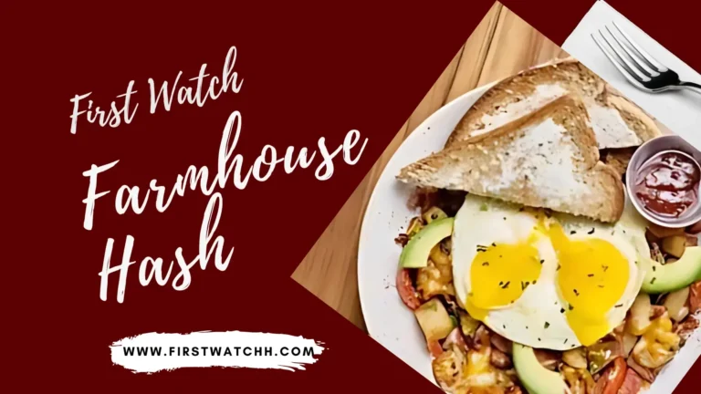 First Watch Farmhouse Hash 2025| Why It’s Fan Favorite 5 First watch Farmhouse Hash