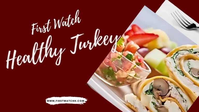 First Watch Healthy Turkey 2025| A Tasty & Nutritious Choice 3 First Watch healthy turkey