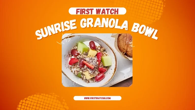 First Watch Sunrise Granola Bowl 2025| A Delicious Breakfast 6 First Watch Sunrise Granola Bowl