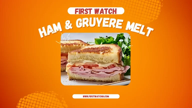 First Watch Ham and Gruyere Melt 2025| A Savory Delight 5 First Watch Ham & Gruyere Melt