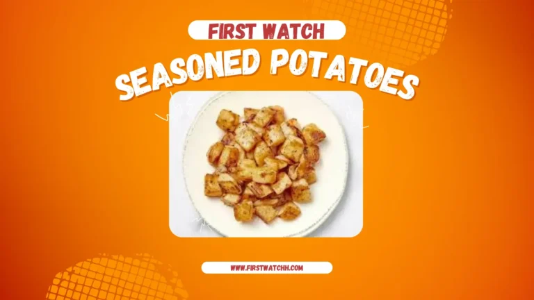First Watch Seasoned Potatoes 2025| A Flavorful Breakfast 4 First Watch Seasoned Potatoes