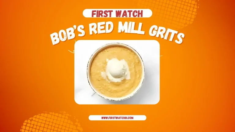 First Watch Bob’s Red Mill Grits 2025| A Hearty Delight 1 First Watch Bob’s Red Mill Grits