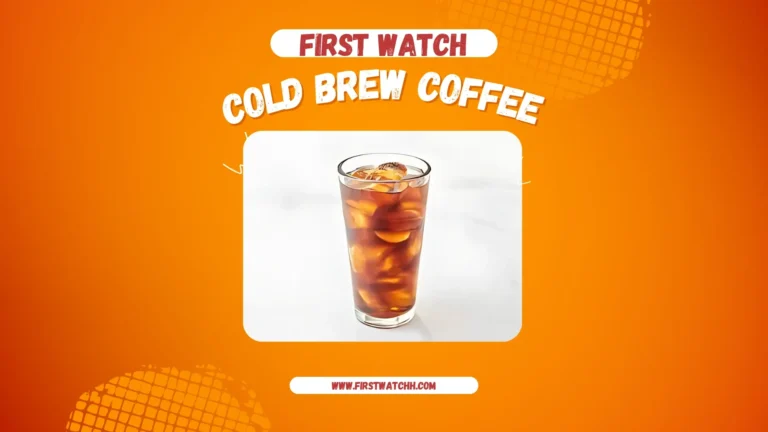 First Watch Cold Brew Coffee 2025| A Refreshing Coffee 7 First Watch Cold Brew Coffee