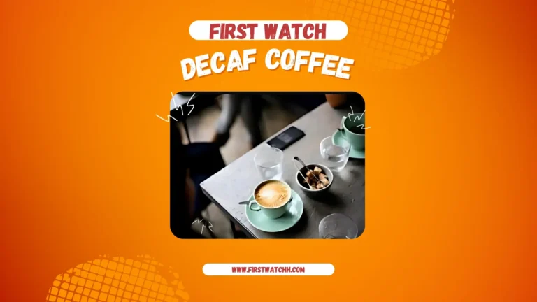 First Watch Decaf Coffee 2025| Caffeine-Free Cup of Comfort 4 First Watch Decaf Coffee