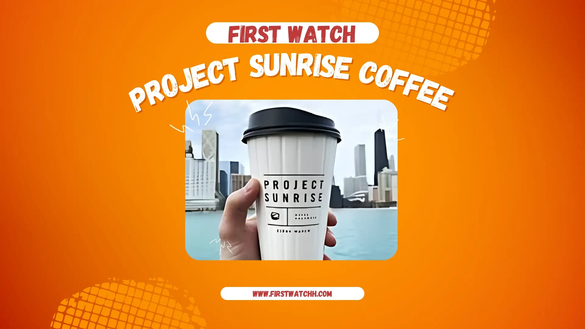 First Watch Project Sunrise Coffee 2025| A Refreshing Taste 1 First Watch Project Sunrise Coffee